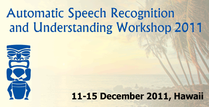ASRU 2011 - Automatic Speech Recognition and Understanding Workshop